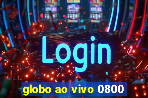 globo ao vivo 0800